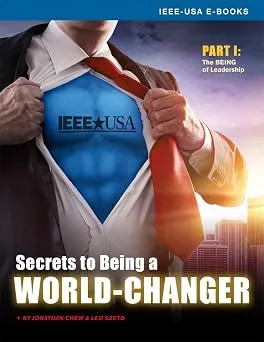 Cover of Secrets to Being a World-Changer, Part 1 - The Being of Leadership, an IEEE-USA e-book by Jonathan Chew and Leo Szeto